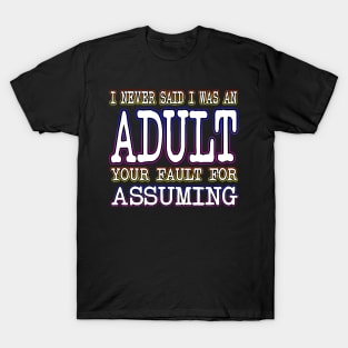 I Never Said I Was An Adult T-Shirt